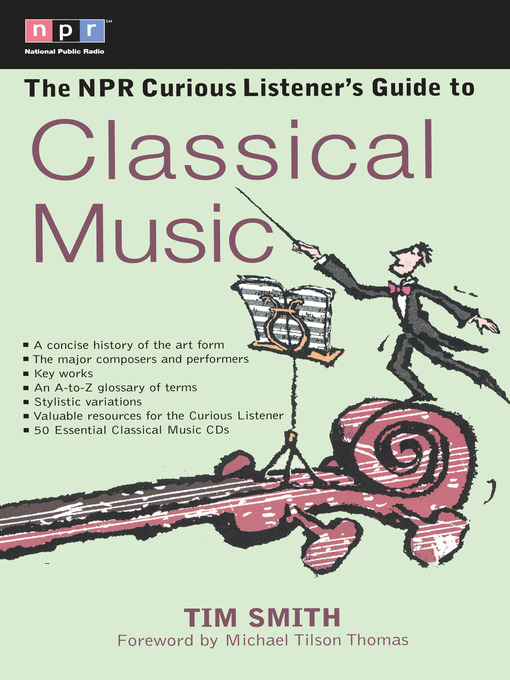 Title details for The NPR Curious Listener's Guide to Classical Music by Timothy K. Smith - Wait list